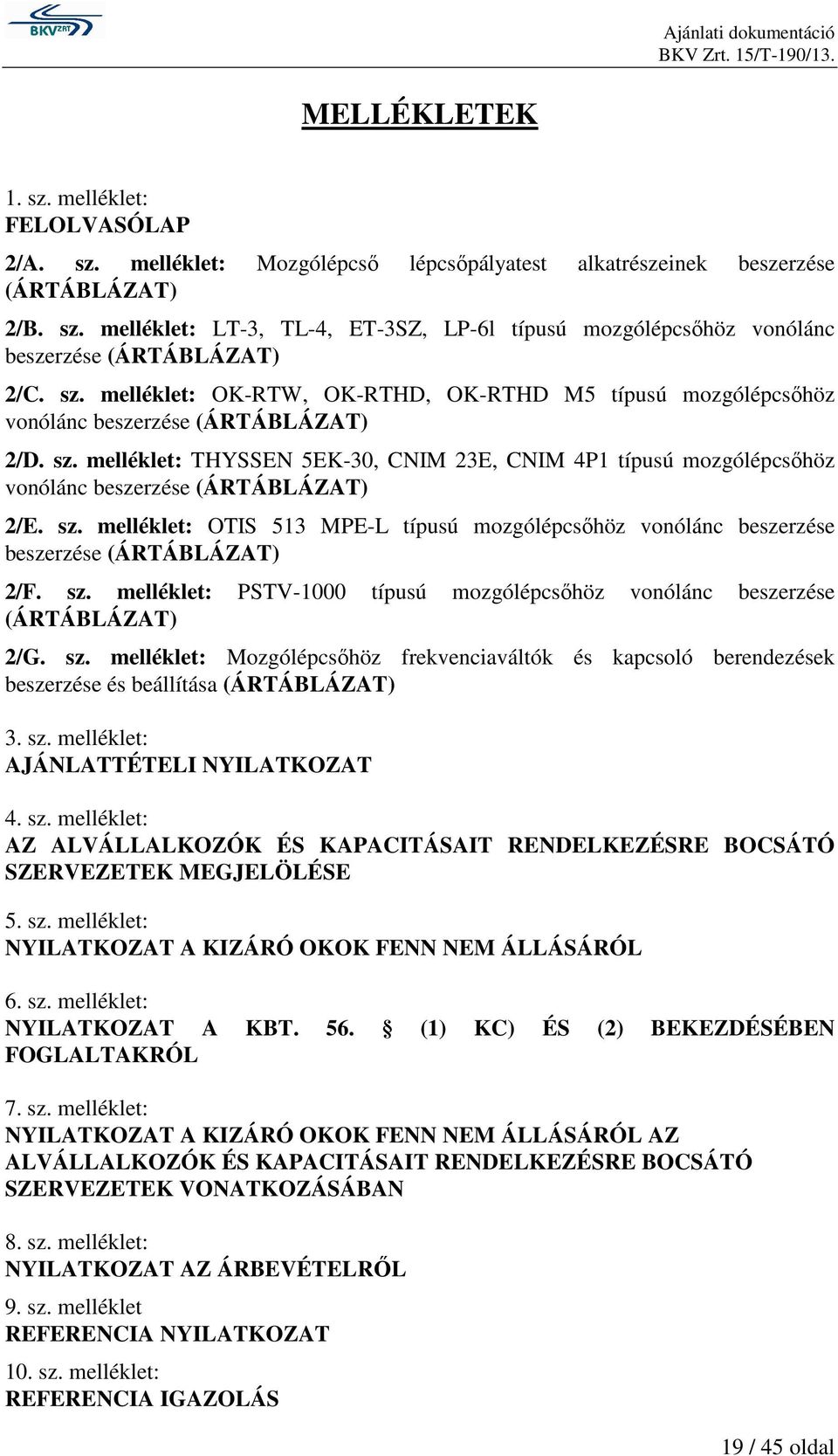 melléklet: THYSSEN 5EK-30, CNIM 23E, CNIM 4P1 típusú mozgólépcsıhöz vonólánc beszerzése (ÁRTÁBLÁZAT) 2/E. sz.
