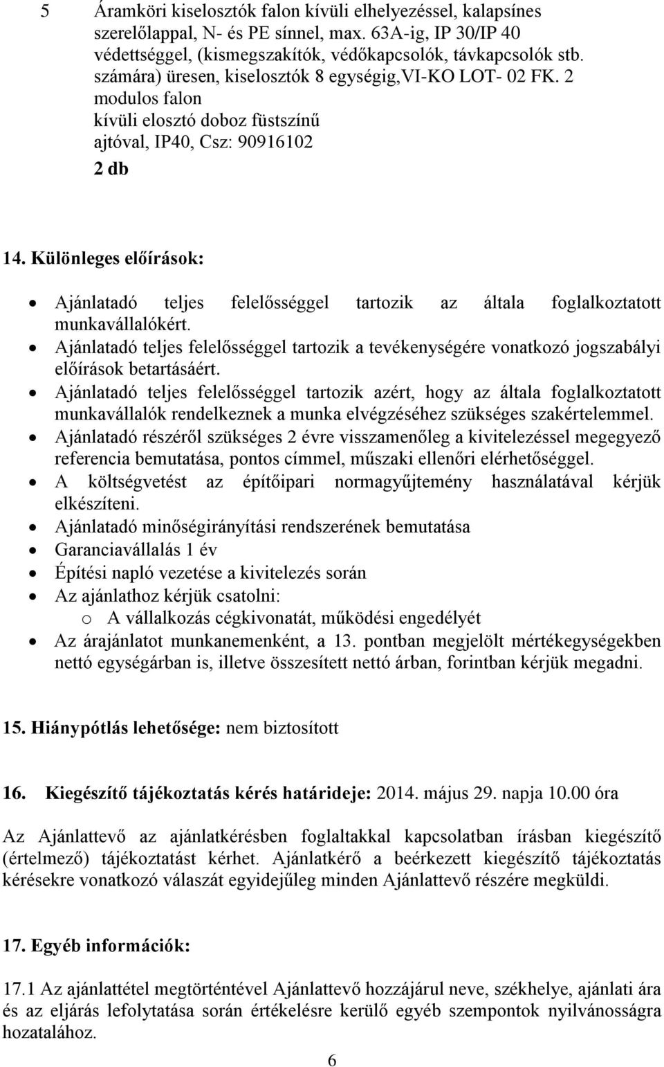 Különleges előírások: Ajánlatadó teljes felelősséggel tartozik az általa foglalkoztatott munkavállalókért.