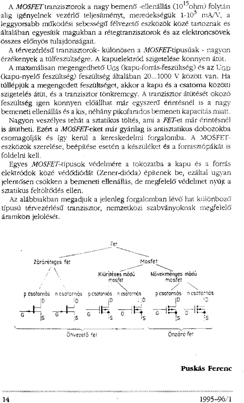 A térvezérlésű tranzisztorok- különösen a MOSFET-típusúak - nagyon érzékenyek a túlfeszültségre. A kapuelektród szigetelése könnyen átüt.