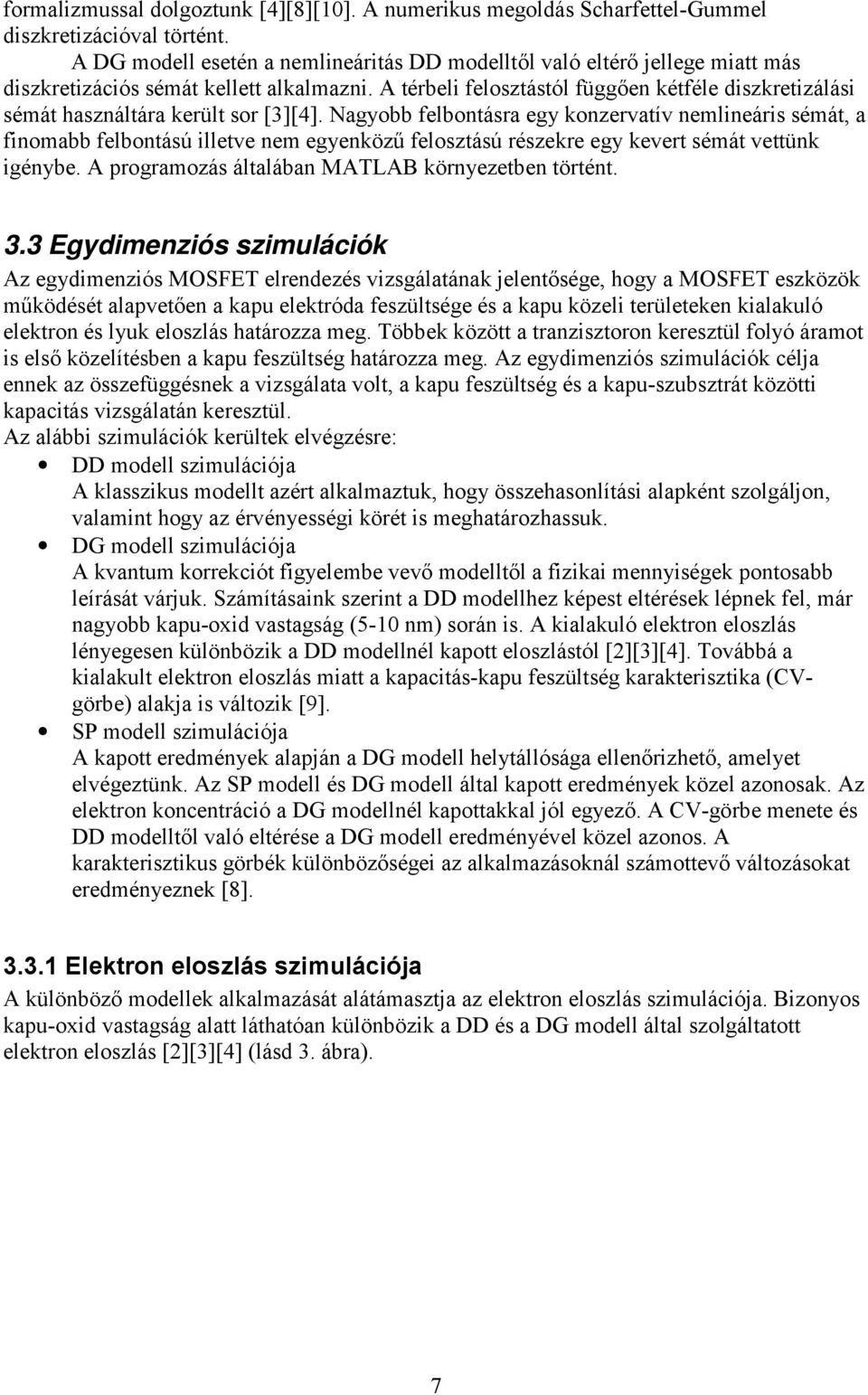 A térbeli felosztástól függően kétféle diszkretizálási sémát használtára került sor [3][4].