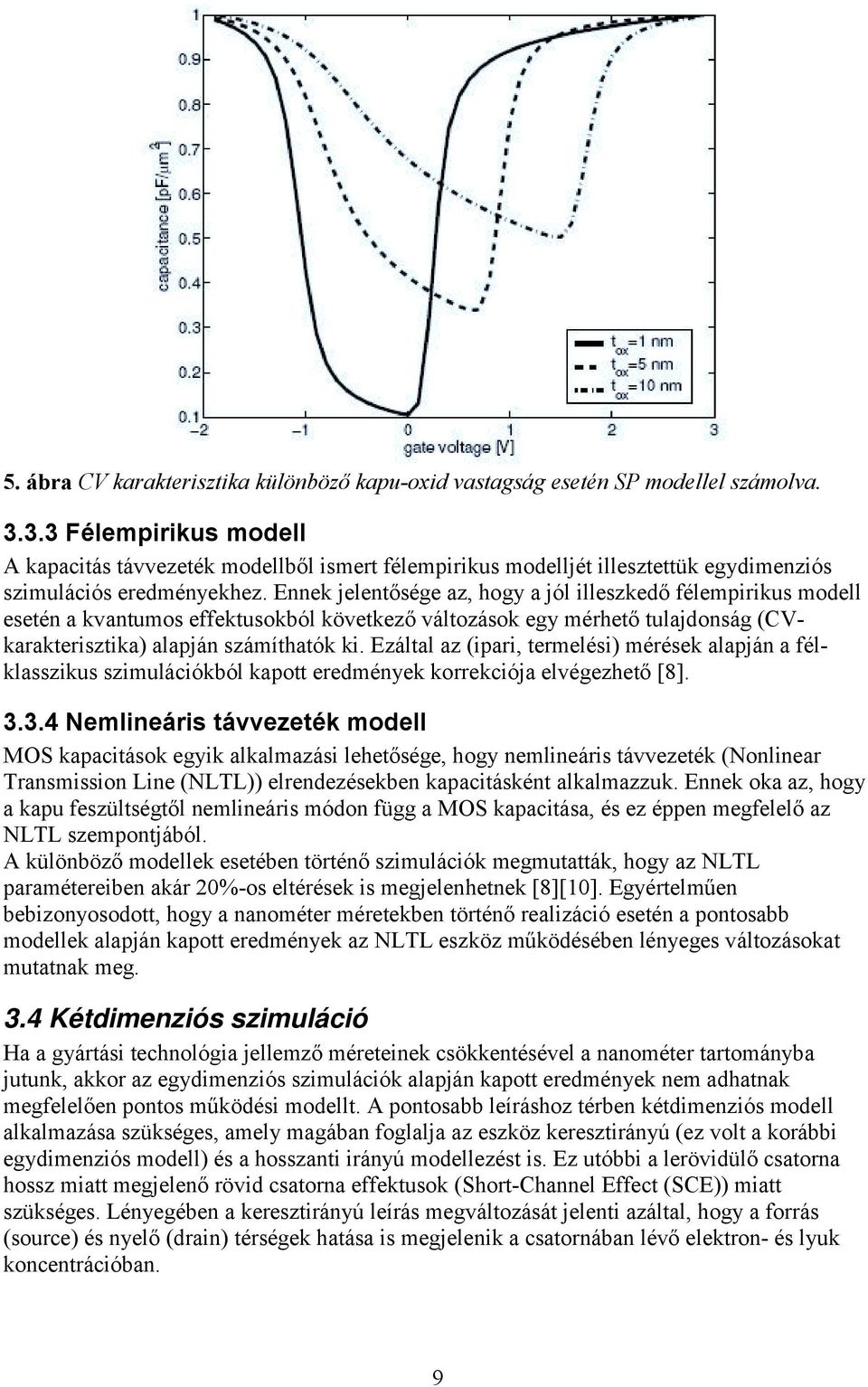 Ennek jelentősége az, hogy a jól illeszkedő félempirikus modell esetén a kvantumos effektusokból következő változások egy mérhető tulajdonság (CVkarakterisztika) alapján számíthatók ki.