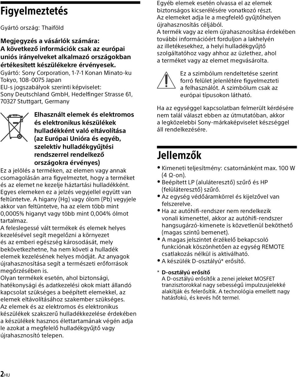 és elektromos és elektronikus készülékek hulladékként való eltávolítása (az Európai Unióra és egyéb, szelektív hulladékgyűjtési rendszerrel rendelkező országokra érvényes) Ez a jelölés a terméken, az