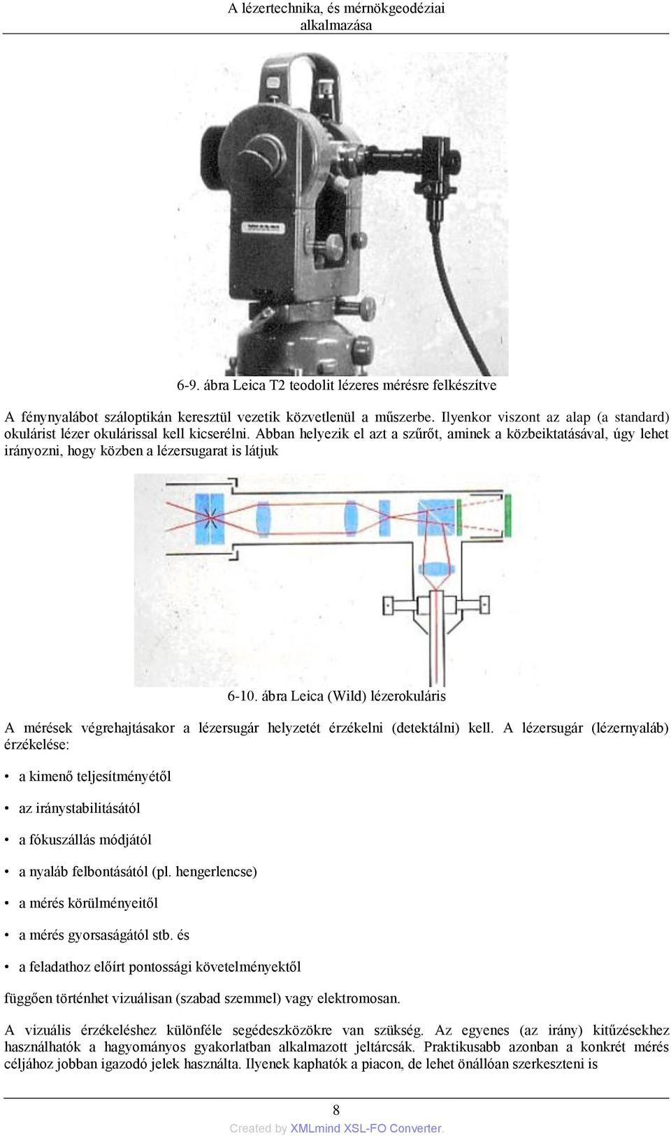 Abban helyezik el azt a szűrőt, aminek a közbeiktatásával, úgy lehet irányozni, hogy közben a lézersugarat is látjuk 6-10.