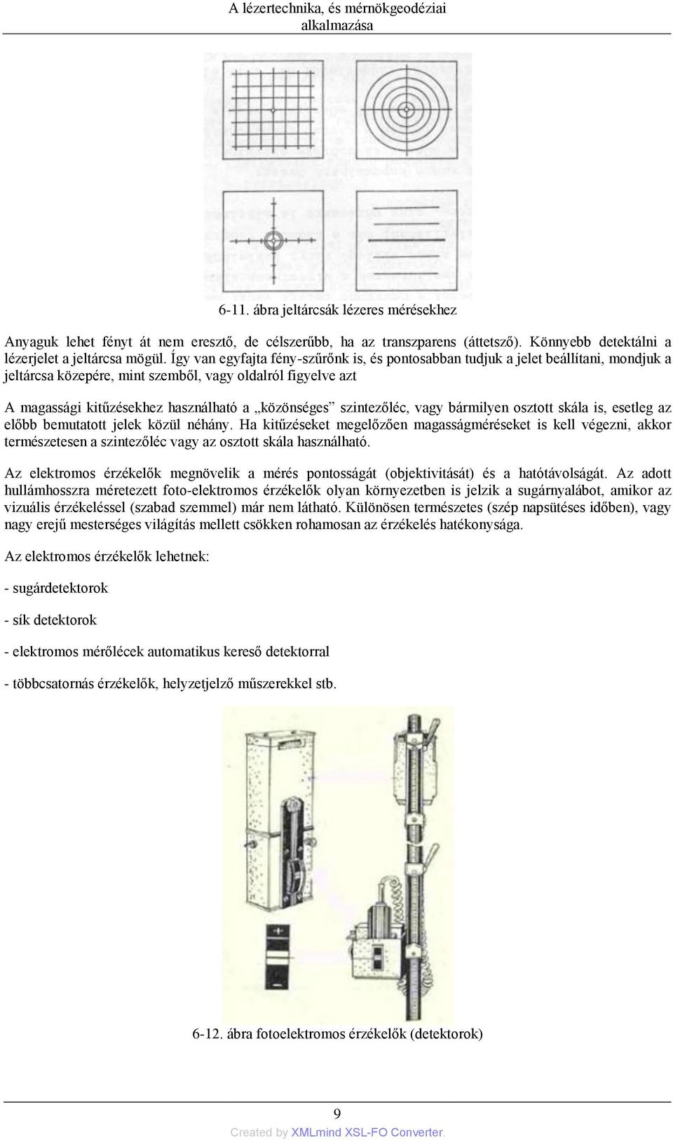 szintezőléc, vagy bármilyen osztott skála is, esetleg az előbb bemutatott jelek közül néhány.