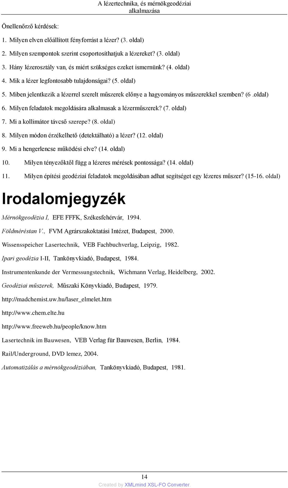 Miben jelentkezik a lézerrel szerelt műszerek előnye a hagyományos műszerekkel szemben? (6.oldal) 6. Milyen feladatok megoldására alkalmasak a lézerműszerek? (7. oldal) 7.