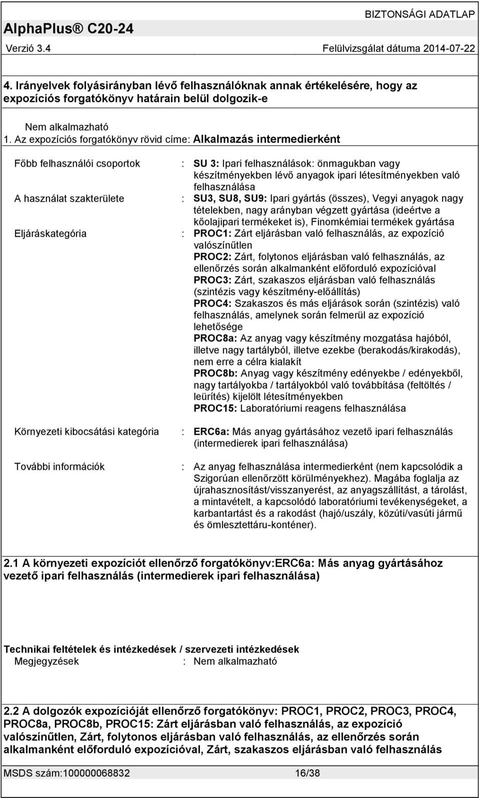 önmagukban vagy készítményekben lévő anyagok ipari létesítményekben való felhasználása : SU3, SU8, SU9: Ipari gyártás (összes), Vegyi anyagok nagy tételekben, nagy arányban végzett gyártása (ideértve