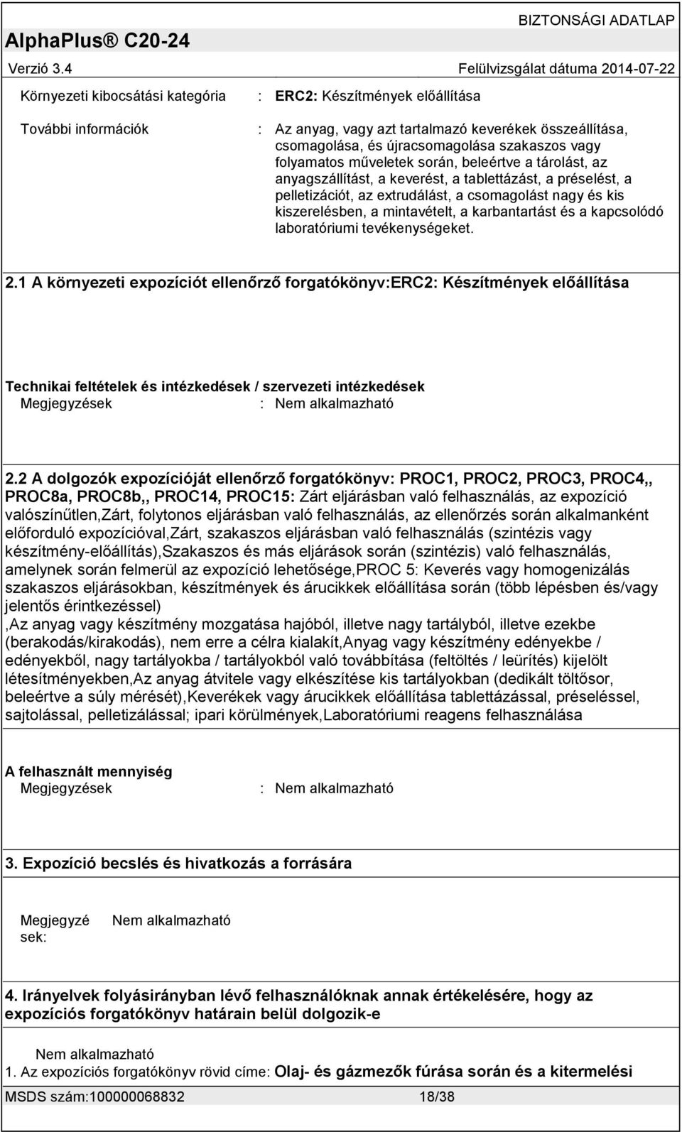 kapcsolódó laboratóriumi tevékenységeket. 2.1 A környezeti expozíciót ellenőrző forgatókönyv:erc2: Készítmények előállítása Technikai feltételek és intézkedések / szervezeti intézkedések 2.