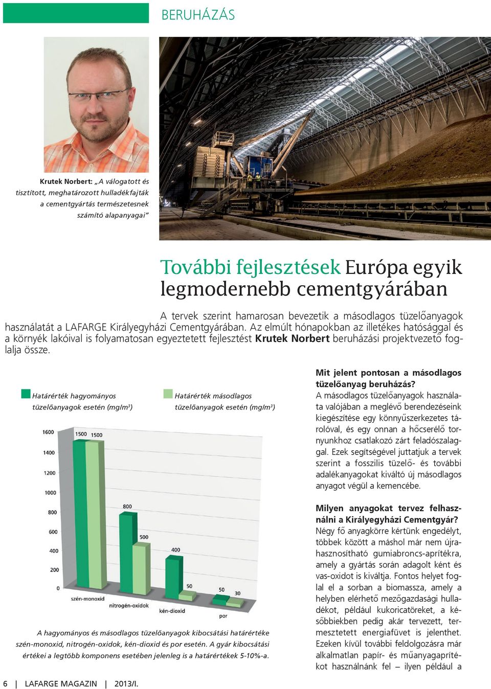 Az elmúlt hónapokban az illetékes hatósággal és a környék lakóival is folyamatosan egyeztetett fejlesztést Krutek Norbert beruházási projektvezető foglalja össze.