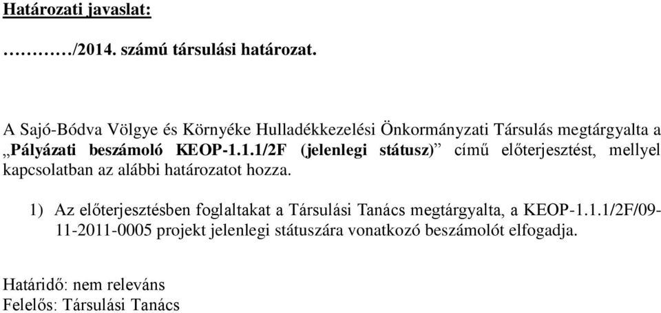 1.1/2F (jelenlegi státusz) című előterjesztést, mellyel kapcsolatban az alábbi határozatot hozza.