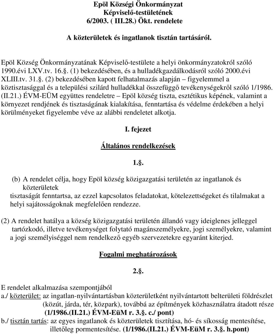 . (2) bekezdésében kapott felhatalmazás alapján figyelemmel a köztisztasággal és a települési szilárd hulladékkal összefüggő tevékenységekről szóló 1/1986. (II.21.