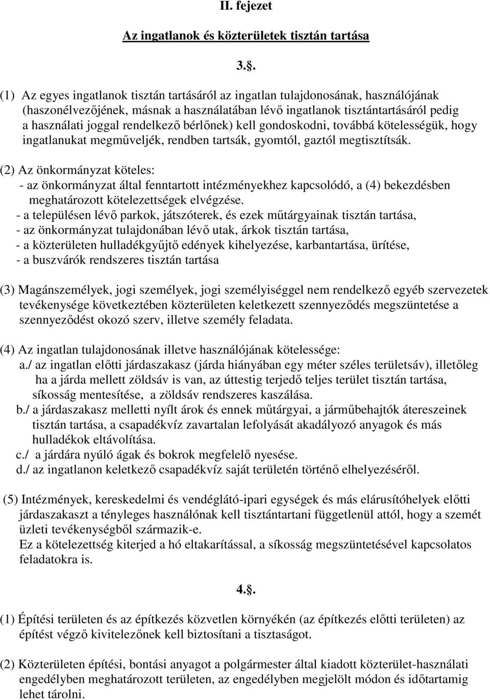 rendelkező bérlőnek) kell gondoskodni, továbbá kötelességük, hogy ingatlanukat megműveljék, rendben tartsák, gyomtól, gaztól megtisztítsák.