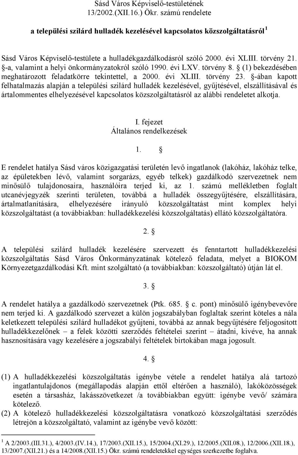 -a, valamint a helyi önkormányzatokról szóló 1990. évi LXV. törvény 8. (1) bekezdésében meghatározott feladatkörre tekintettel, a 2000. évi XLIII. törvény 23.