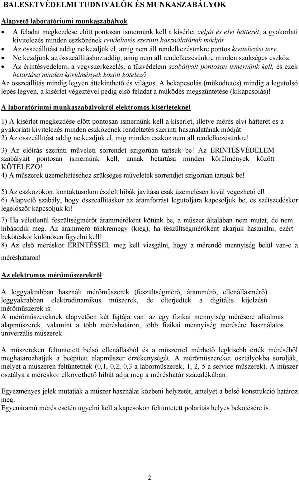 Ne kezdjünk az összeállításhoz addig, amíg nem áll rendelkezésünkre minden szükséges eszköz.
