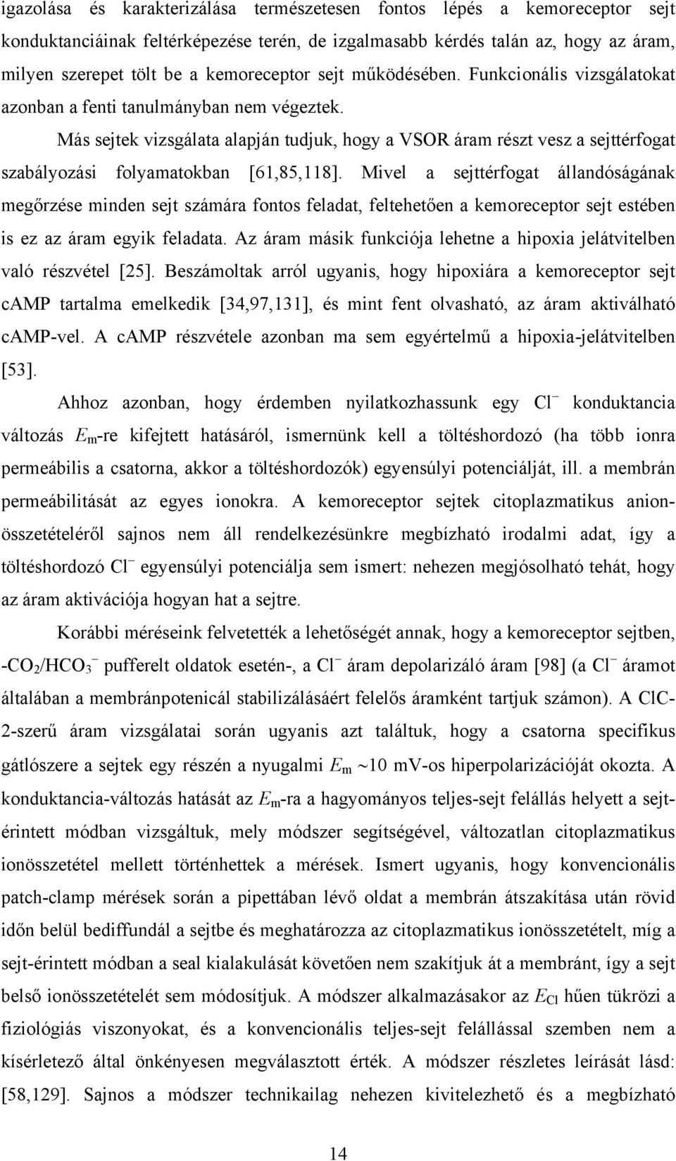 Más sejtek vizsgálata alapján tudjuk, hogy a VSOR áram részt vesz a sejttérfogat szabályozási folyamatokban [61,85,118].