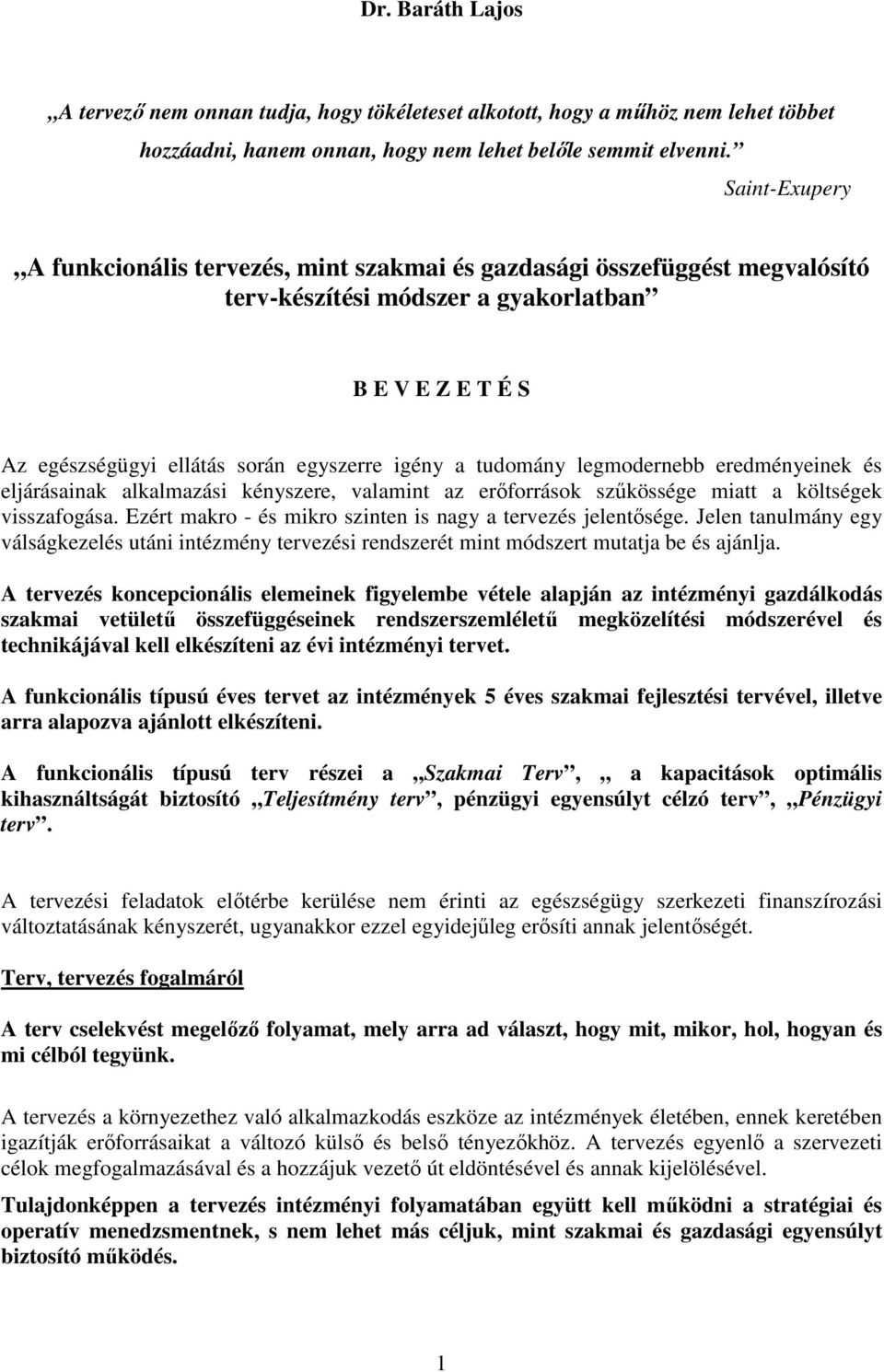 tudomány legmodernebb eredményeinek és eljárásainak alkalmazási kényszere, valamint az erőforrások szűkössége miatt a költségek visszafogása.