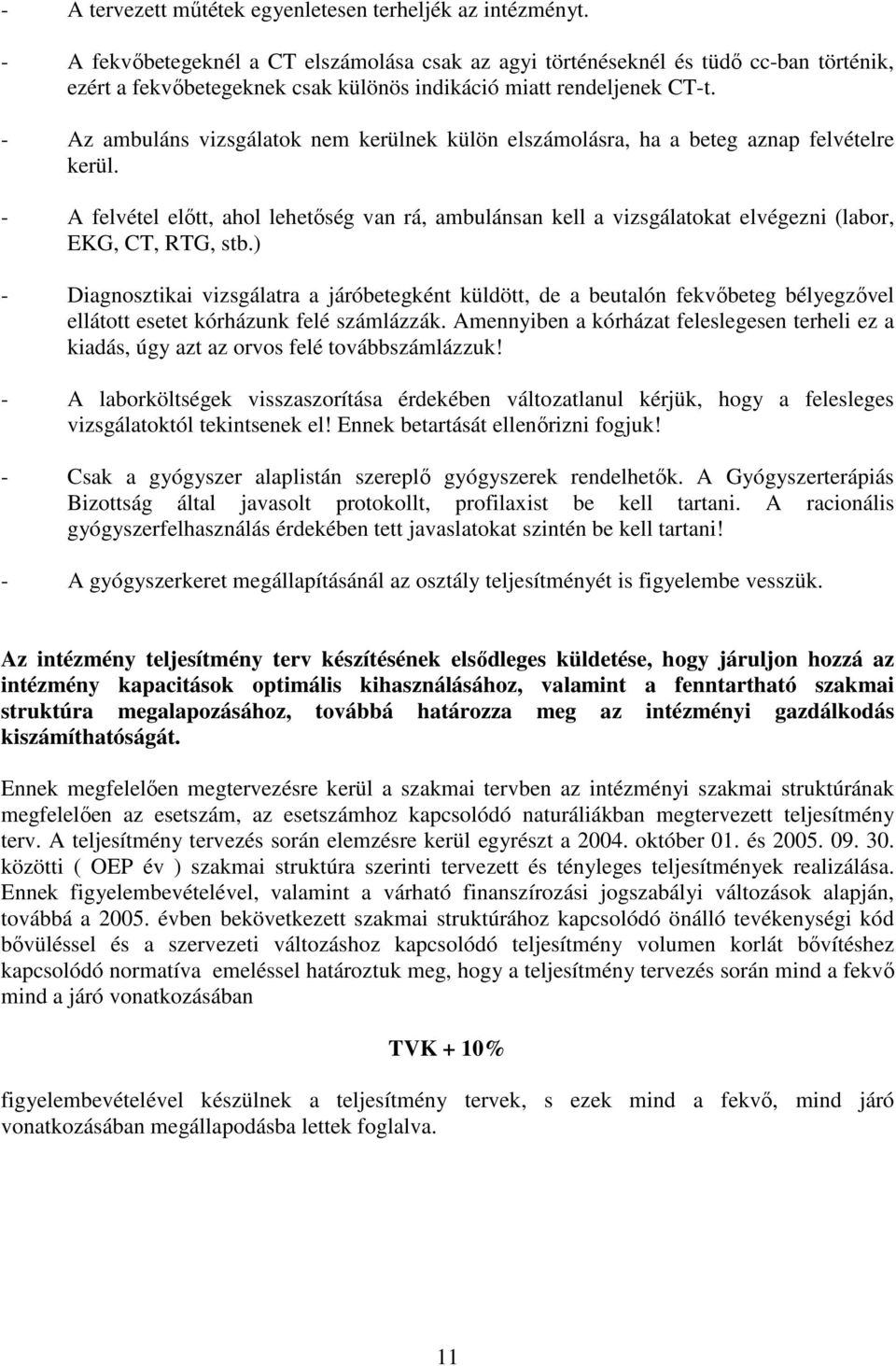 - Az ambuláns vizsgálatok nem kerülnek külön elszámolásra, ha a beteg aznap felvételre kerül.