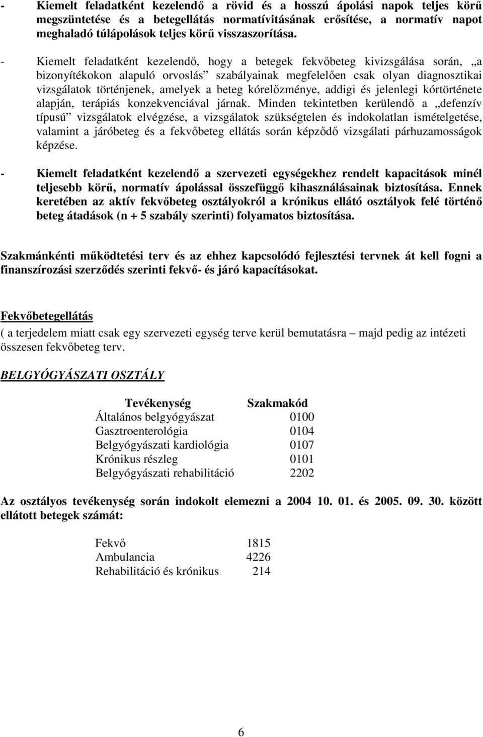 - Kiemelt feladatként kezelendő, hogy a betegek fekvőbeteg kivizsgálása során, a bizonyítékokon alapuló orvoslás szabályainak megfelelően csak olyan diagnosztikai vizsgálatok történjenek, amelyek a