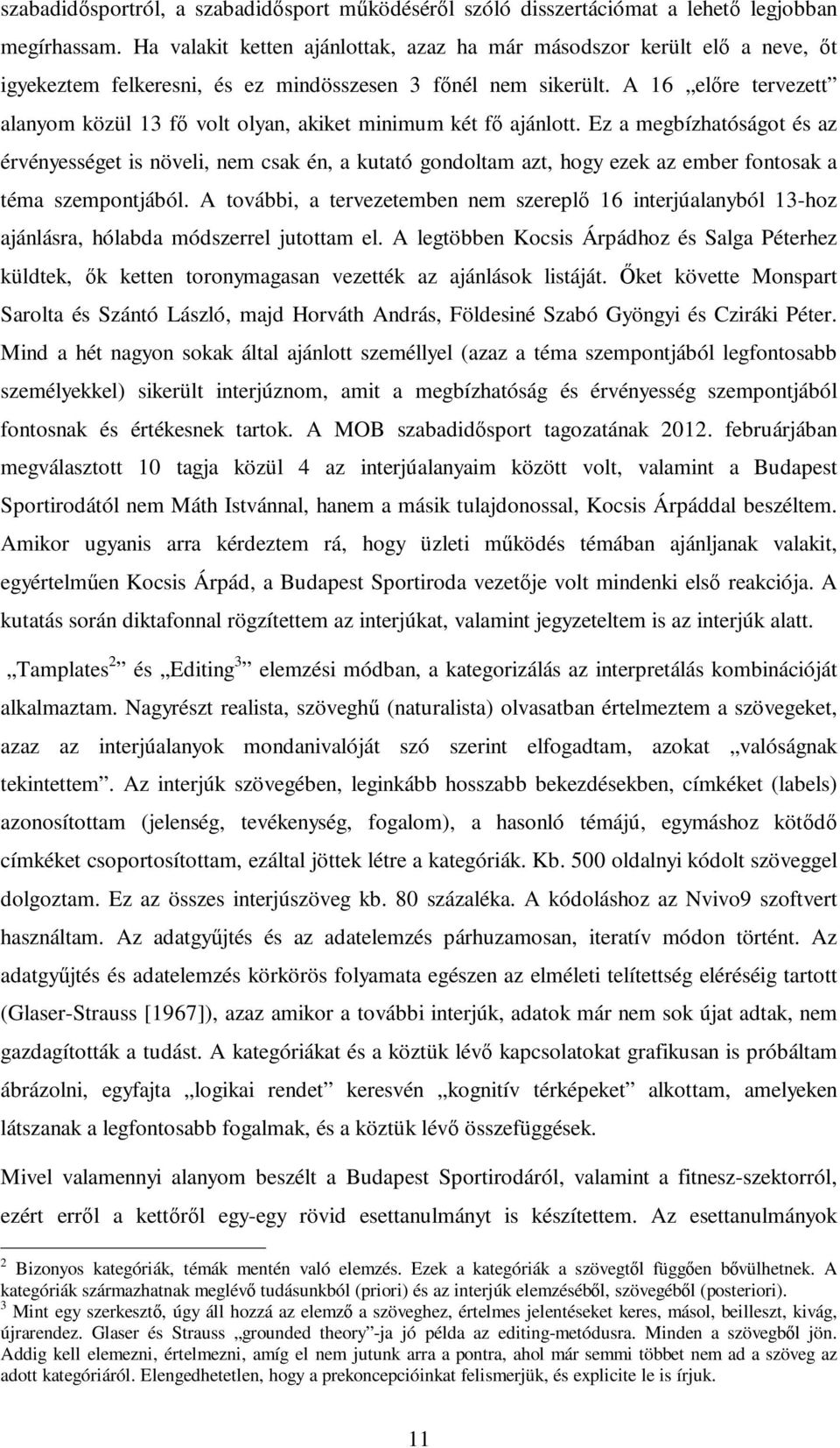 A 16 elıre tervezett alanyom közül 13 fı volt olyan, akiket minimum két fı ajánlott.