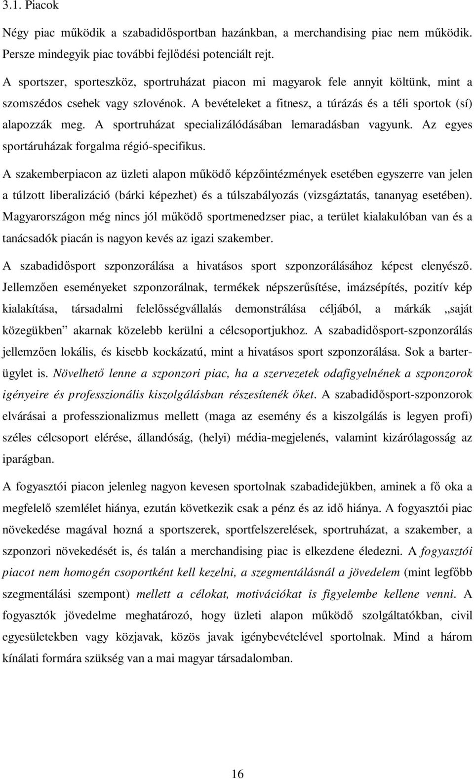 A sportruházat specializálódásában lemaradásban vagyunk. Az egyes sportáruházak forgalma régió-specifikus.