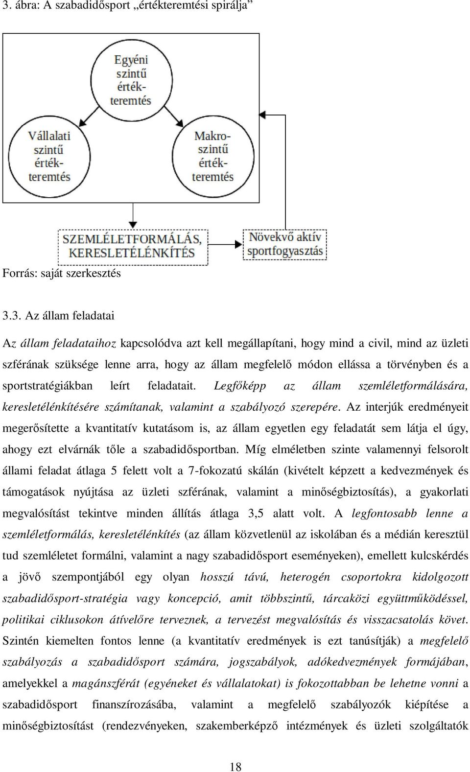 Legfıképp az állam szemléletformálására, keresletélénkítésére számítanak, valamint a szabályozó szerepére.