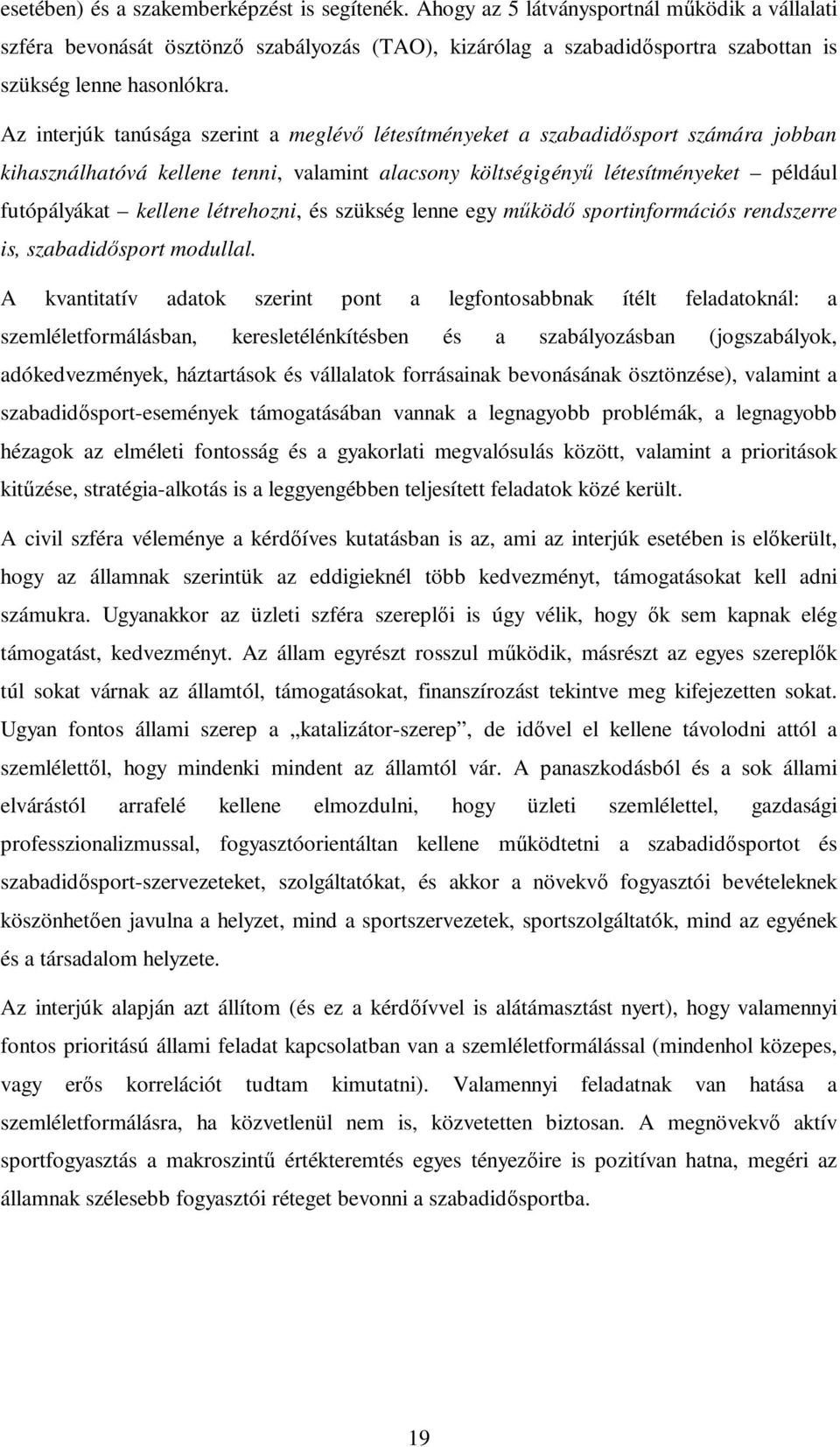 Az interjúk tanúsága szerint a meglévı létesítményeket a szabadidısport számára jobban kihasználhatóvá kellene tenni, valamint alacsony költségigényő létesítményeket például futópályákat kellene