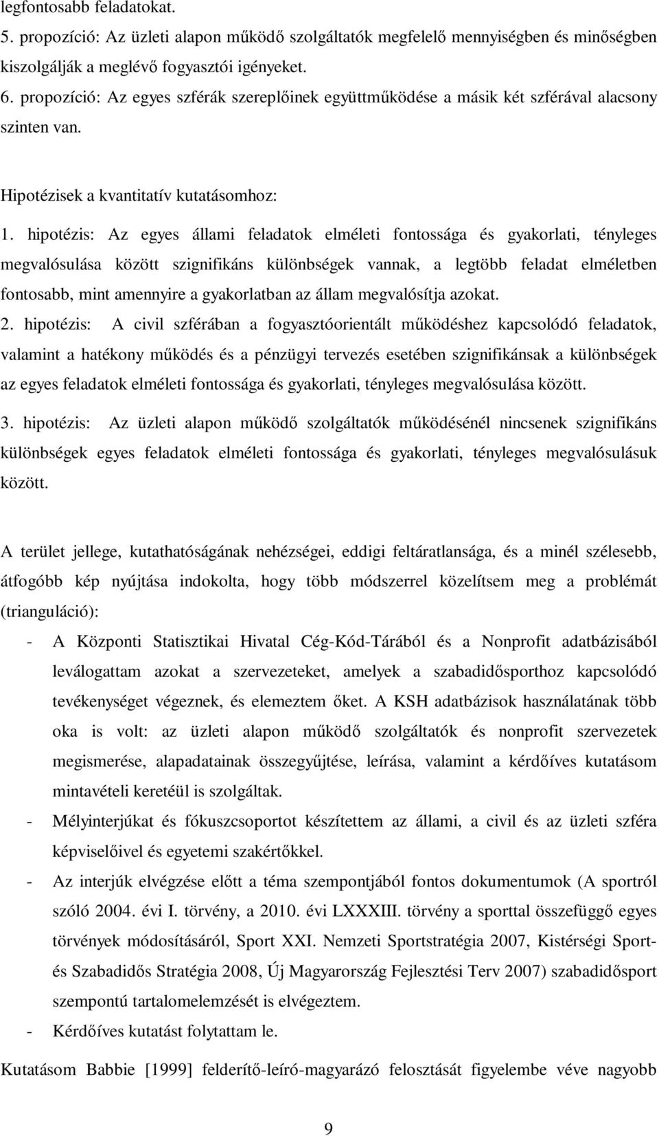 hipotézis: Az egyes állami feladatok elméleti fontossága és gyakorlati, tényleges megvalósulása között szignifikáns különbségek vannak, a legtöbb feladat elméletben fontosabb, mint amennyire a