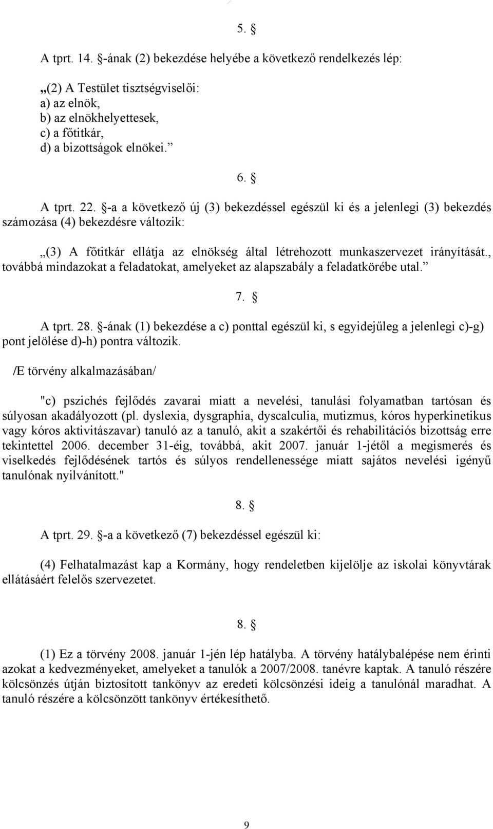 , továbbá mindazokat a feladatokat, amelyeket az alapszabály a feladatkörébe utal. 7. A tprt. 28.