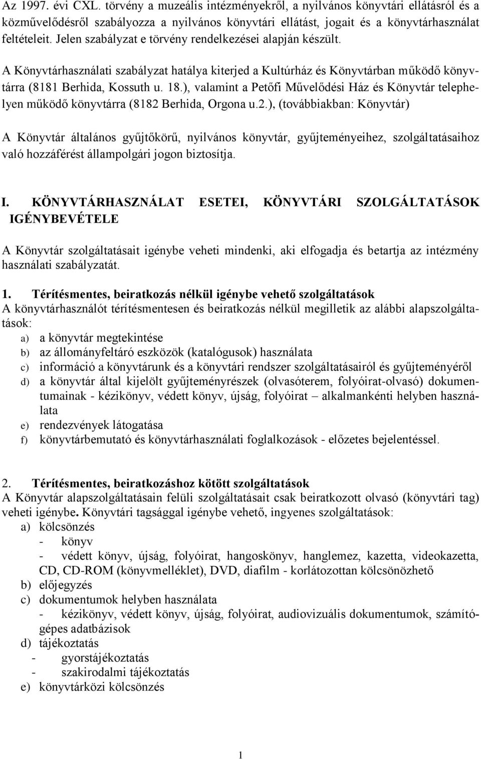 ), valamint a Petőfi Művelődési Ház és Könyvtár telephelyen működő könyvtárra (8182 