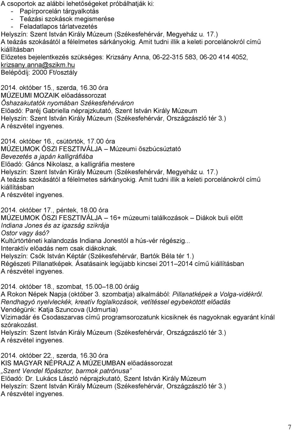 Amit tudni illik a keleti porcelánokról című kiállításban Előzetes bejelentkezés szükséges: Krizsány Anna, 06-22-315 583, 06-20 414 4052, krizsany.anna@szikm.hu Belépődíj: 2000 Ft/osztály 2014.