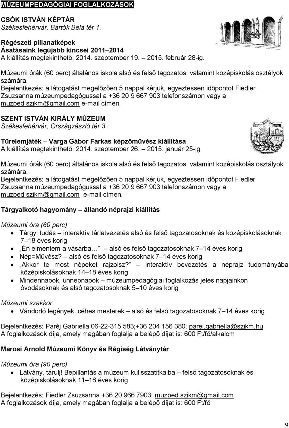 Bejelentkezés: a látogatást megelőzően 5 nappal kérjük, egyeztessen időpontot Fiedler Zsuzsanna múzeumpedagógussal a +36 20 9 667 903 telefonszámon vagy a muzped.szikm@gmail.com e-mail címen.