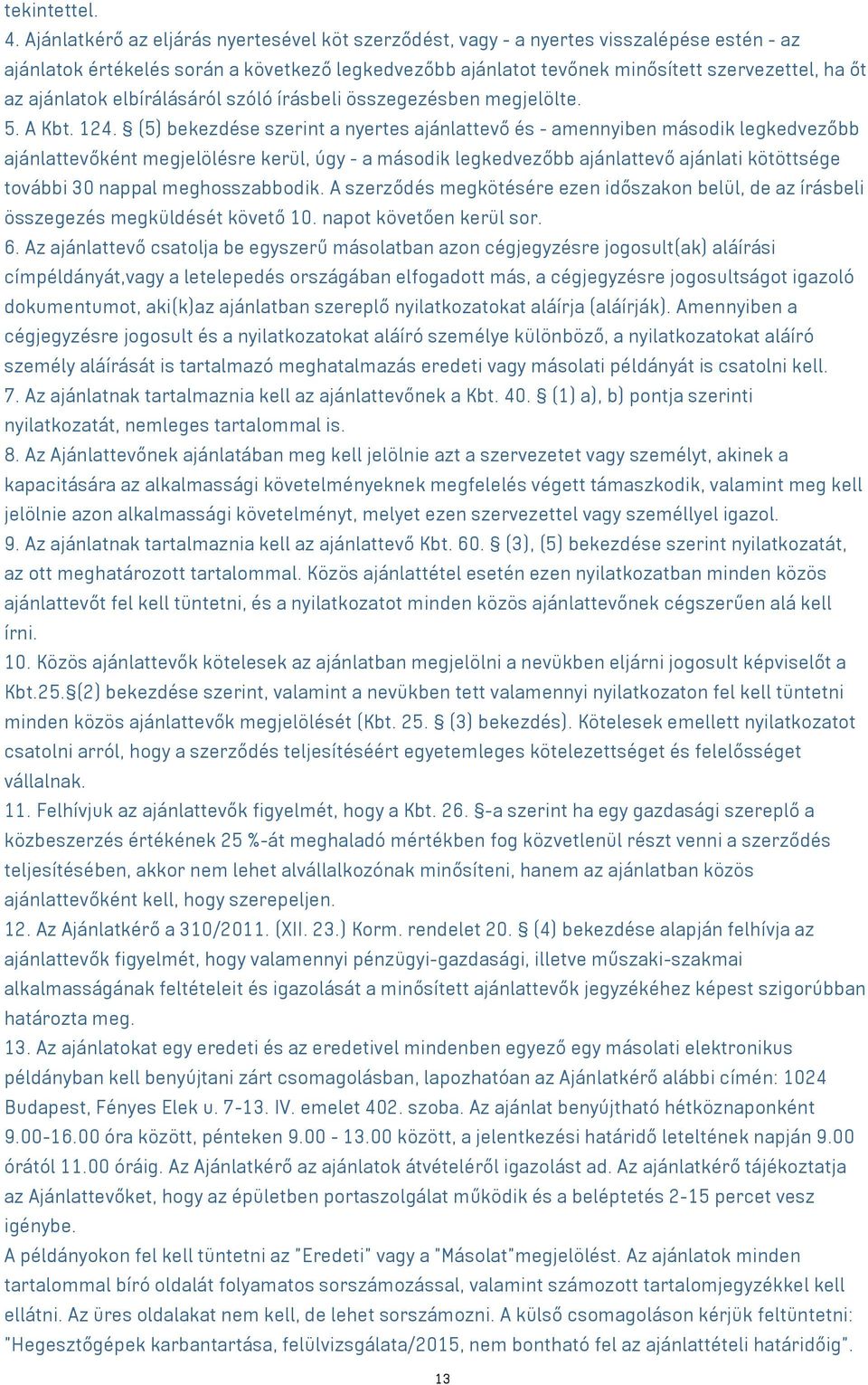 ajánlatok elbírálásáról szóló írásbeli összegezésben megjelölte. 5. A Kbt. 124.