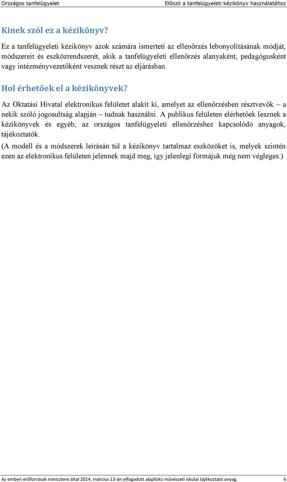 intézményvezetőként vesznek részt az eljárásban. Hol érhetőek el a kézikönyvek?