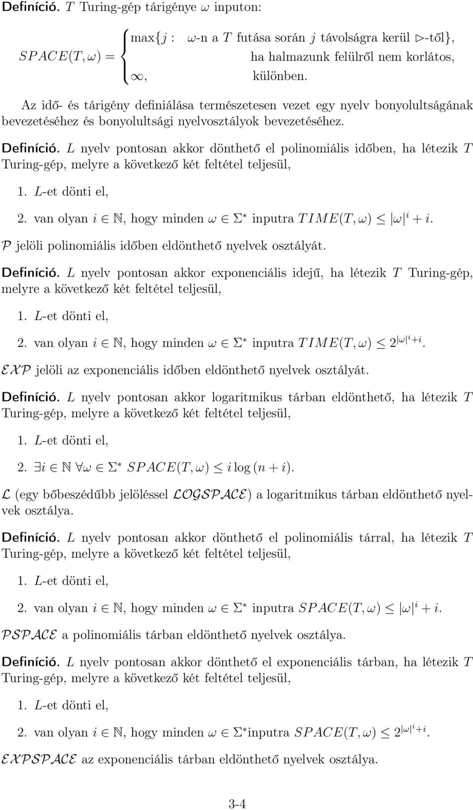 L nyelv pontosan akkor dönthető el polinomiális időben, ha létezik T Turing-gép, melyre a következő két feltétel teljesül, 2. van olyan i N, hogy minden ω Σ inputra TIME(T, ω) ω i + i.