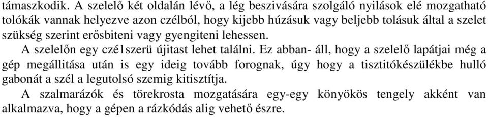 beljebb tolásuk által a szelet szükség szerint erısbiteni vagy gyengiteni lehessen. A szelelın egy czé1szerü újitast lehet találni.