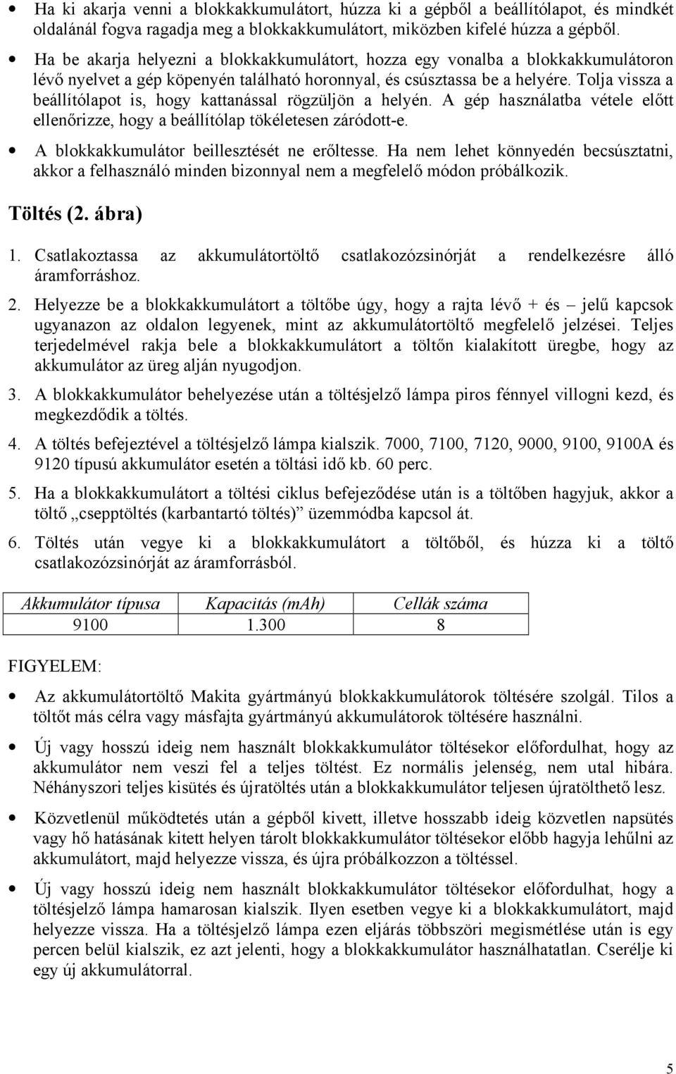 Tolja vissza a beállítólapot is, hogy kattanással rögzüljön a helyén. A gép használatba vétele előtt ellenőrizze, hogy a beállítólap tökéletesen záródott-e.