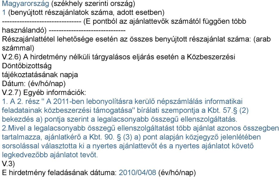 6) A hirdetmény nélküli tárgyalásos eljárás esetén a Közbeszerzési Döntőbizottság tájékoztatásának napja Dátum: (év/hó/nap) V.2.7) Egyéb információk: 1. A 2.