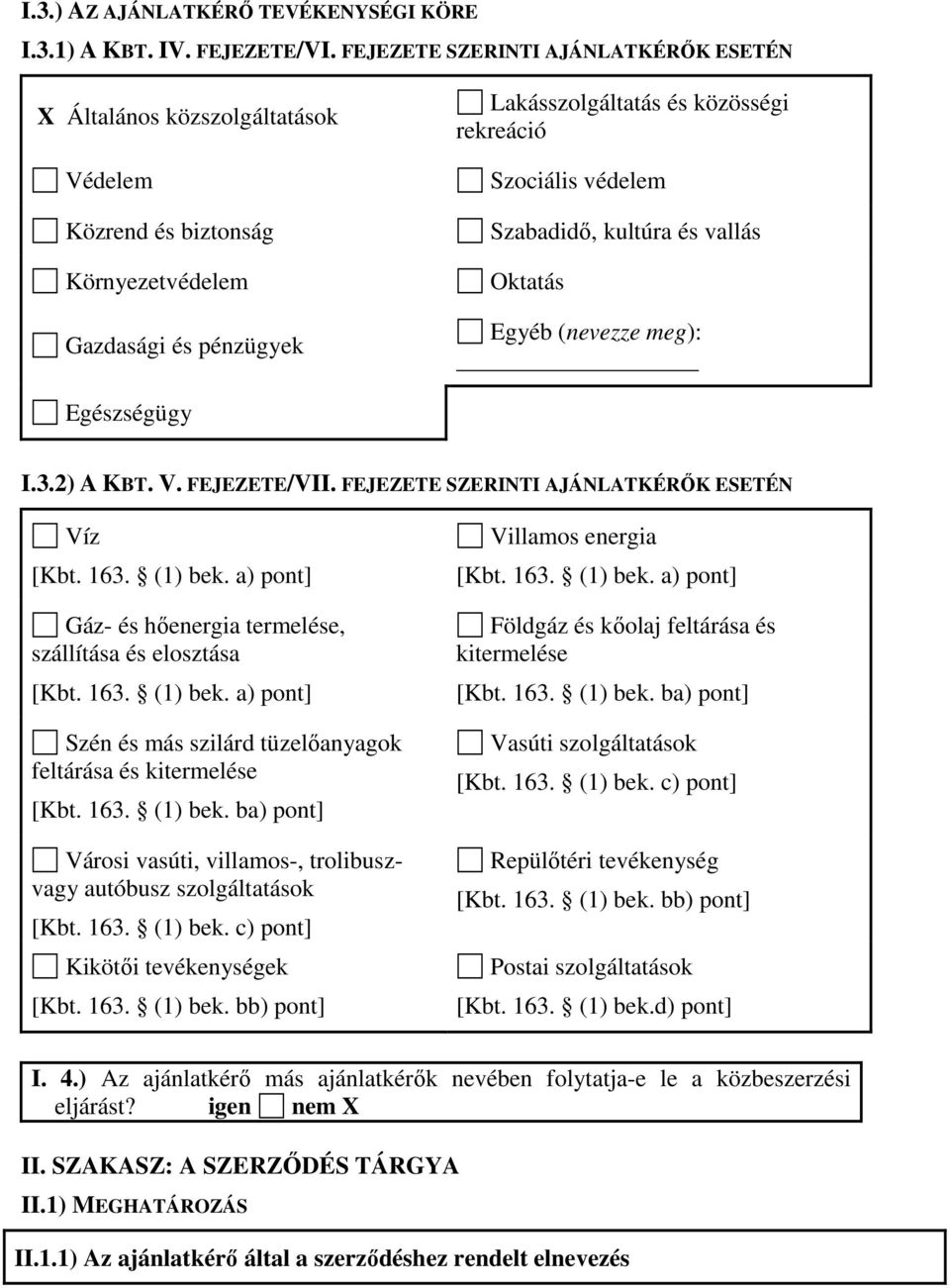 Szabadidı, kultúra és vallás Oktatás Egyéb (nevezze meg): Egészségügy I.3.2) A KBT. V. FEJEZETE/VII. FEJEZETE SZERINTI AJÁNLATKÉRİK ESETÉN Víz [Kbt. 163. (1) bek.