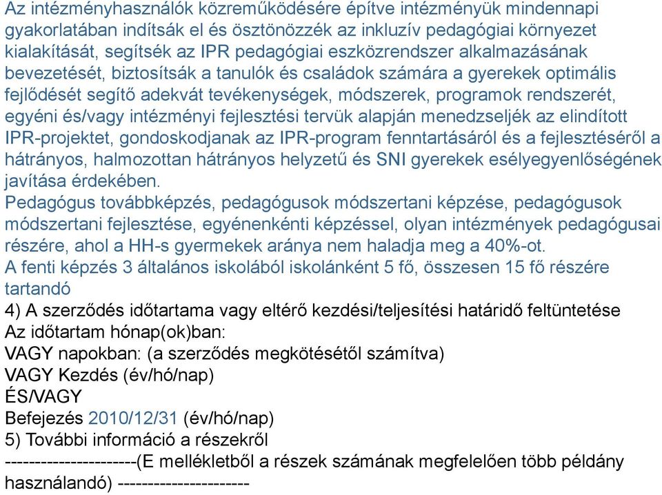 fejlesztési tervük alapján menedzseljék az elindított IPR-projektet, gondoskodjanak az IPR-program fenntartásáról és a fejlesztéséről a hátrányos, halmozottan hátrányos helyzetű és SNI gyerekek