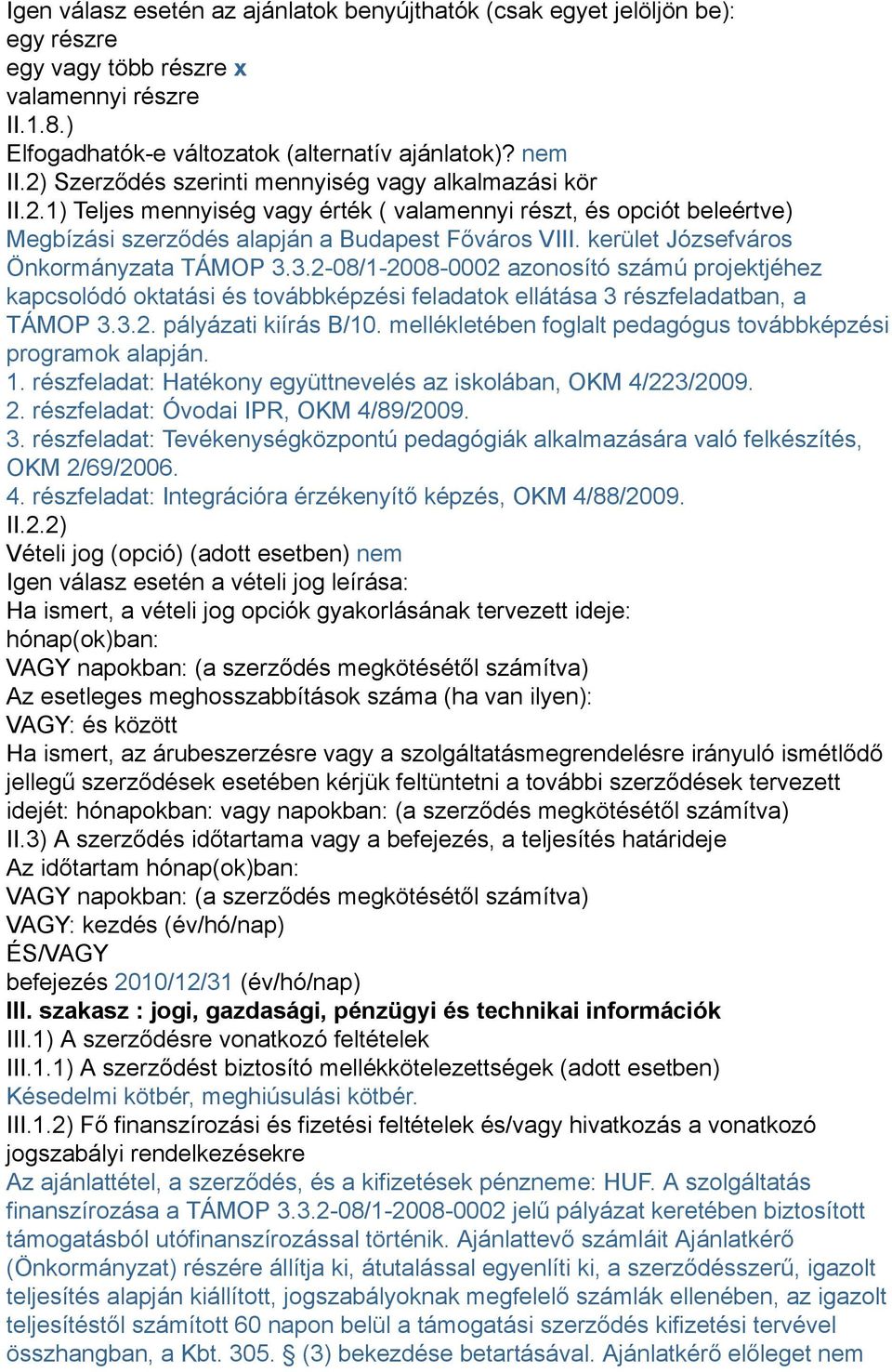 kerület Józsefváros Önkormányzata TÁMOP 3.3.2-08/1-2008-0002 azonosító számú projektjéhez kapcsolódó oktatási és továbbképzési feladatok ellátása 3 részfeladatban, a TÁMOP 3.3.2. pályázati kiírás B/10.