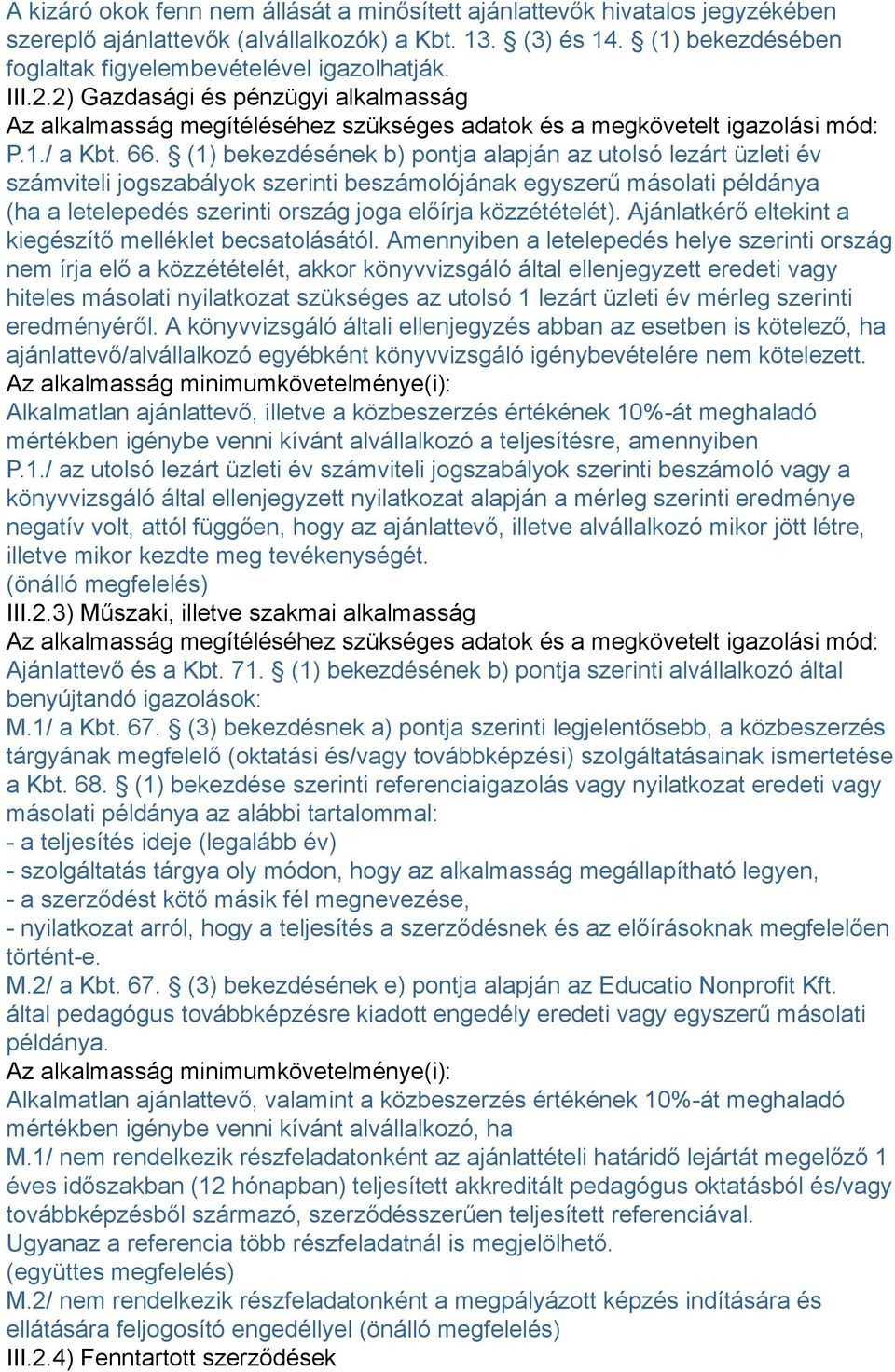 (1) bekezdésének b) pontja alapján az utolsó lezárt üzleti év számviteli jogszabályok szerinti beszámolójának egyszerű másolati példánya (ha a letelepedés szerinti ország joga előírja közzétételét).