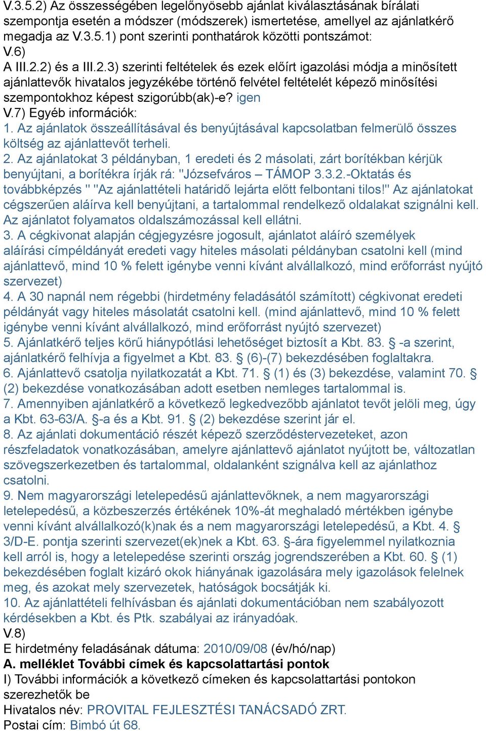 igen V.7) Egyéb információk: 1. Az ajánlatok összeállításával és benyújtásával kapcsolatban felmerülő összes költség az ajánlattevőt terheli. 2.