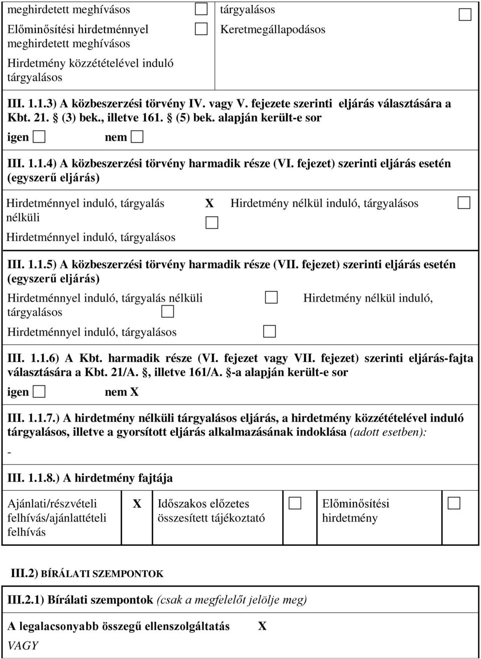 fejezet) szerinti eljárás esetén (egyszerű eljárás) Hirdetménnyel induló tárgyalás nélküli Hirdetménnyel induló tárgyalásos Hirdetmény nélkül induló tárgyalásos III. 1.