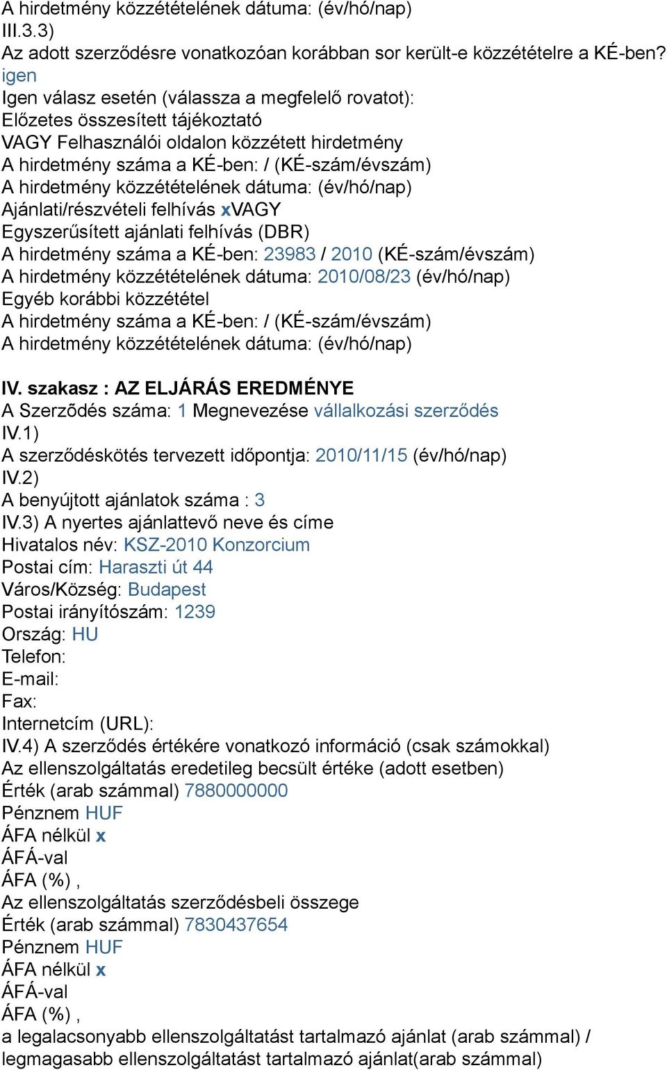 közzétételének dátuma: (év/hó/nap) Ajánlati/részvételi felhívás xvagy Egyszerűsített ajánlati felhívás (DBR) A hirdetmény száma a KÉ-ben: 23983 / 2010 (KÉ-szám/évszám) A hirdetmény közzétételének