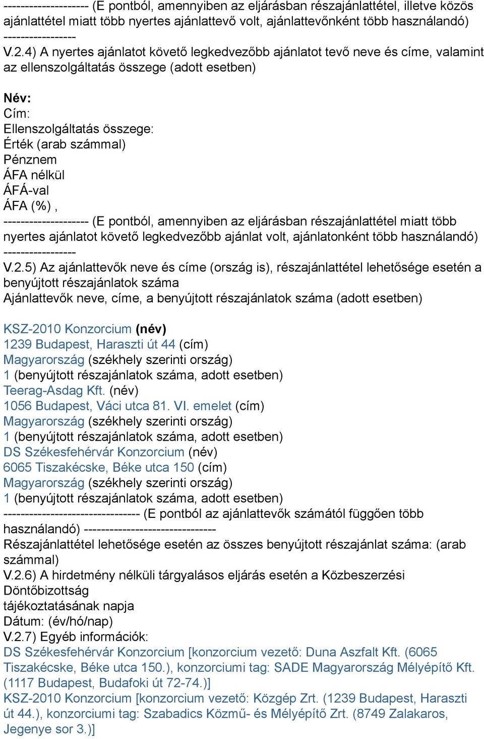 nélkül -------------------- (E pontból, amennyiben az eljárásban részajánlattétel miatt több nyertes ajánlatot követő legkedvezőbb ajánlat volt, ajánlatonként több használandó) ----------------- V.2.