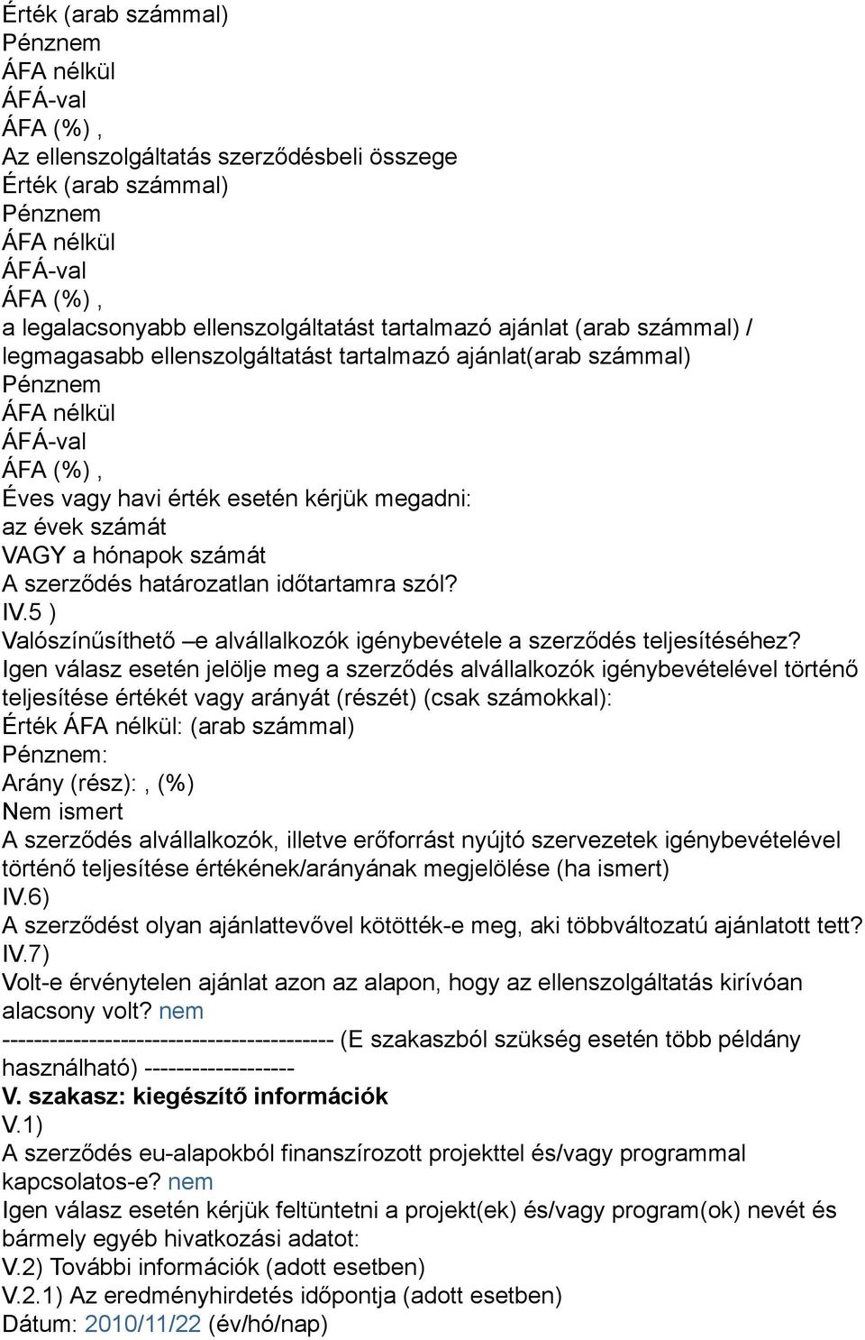 5 ) Valószínűsíthető e alvállalkozók igénybevétele a szerződés teljesítéséhez?