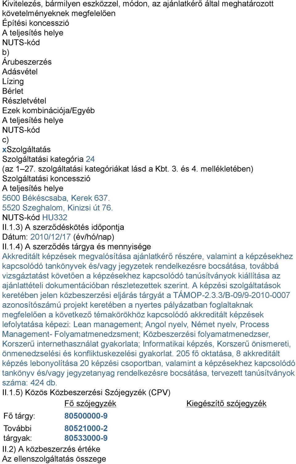 5520 Szeghalom, Kinizsi út 76. NUTS-kód HU332 II.1.