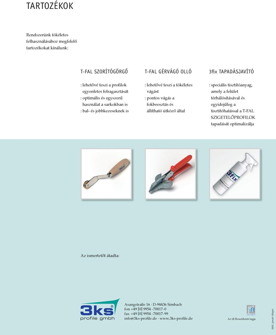 állítható ütköző által : speciális tisztítóanyag, amely a felület térhálósításával és egyidejűleg a tisztítóhatással a T-FAL SZIGETELŐPROFILOK tapadását optimalizálja Az