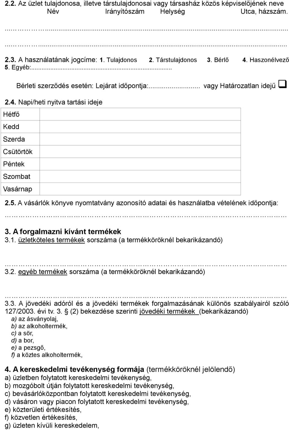 5. A vásárlók könyve nyomtatvány azonosító adatai és használatba vételének időpontja: 3. A forgalmazni kívánt termékek 3.1. üzletköteles termékek sorszáma (a termékköröknél bekarikázandó) 3.2.