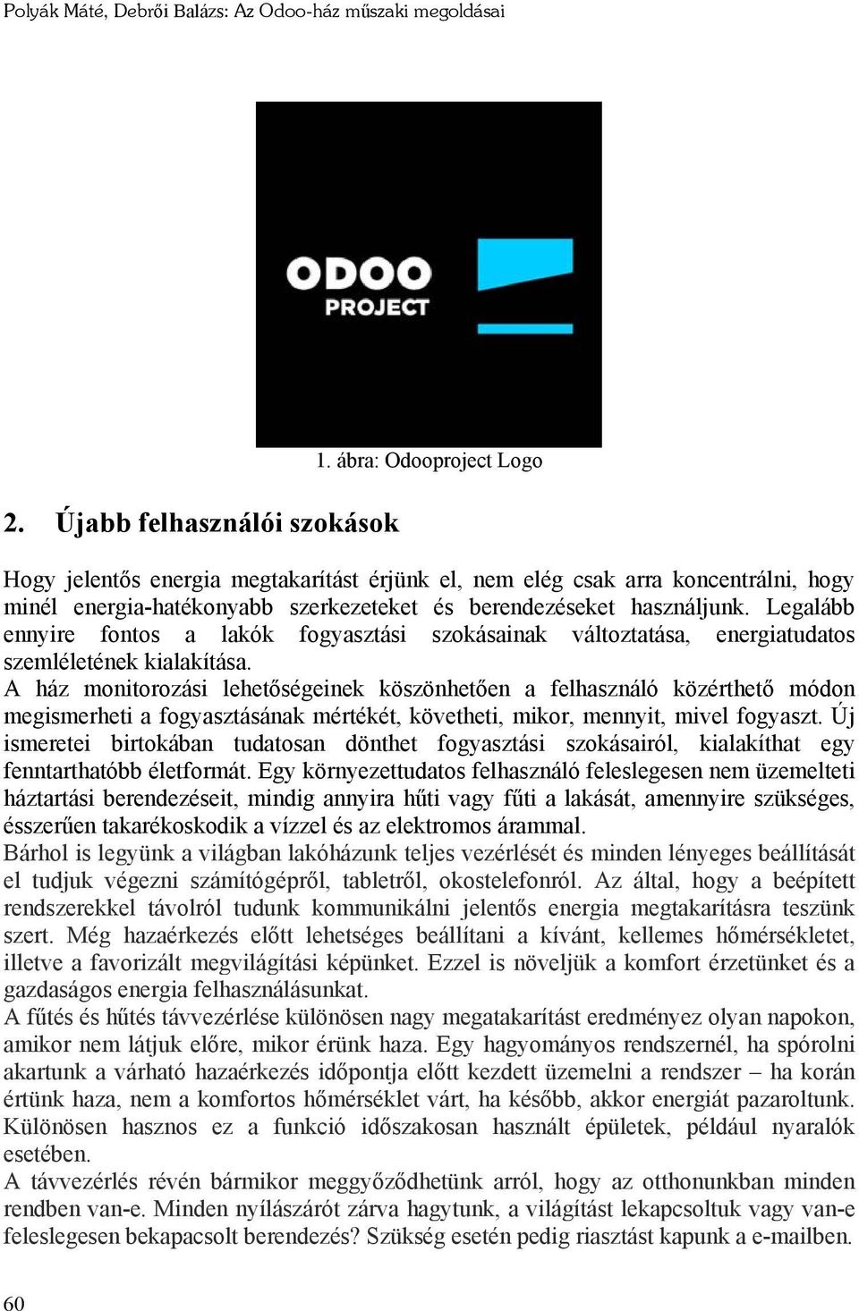 Legalább ennyire fontos a lakók fogyasztási szokásainak változtatása, energiatudatos szemléletének kialakítása.