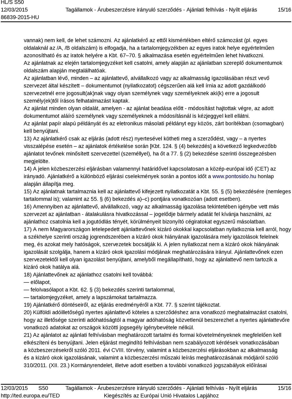 alkalmazása esetén egyértelműen lehet hivatkozni. Az ajánlatnak az elején tartalomjegyzéket kell csatolni, amely alapján az ajánlatban szereplő dokumentumok oldalszám alapján megtalálhatóak.